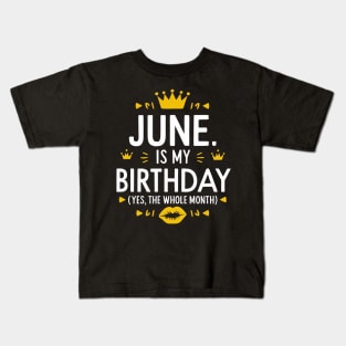 June Is My Birthday - Yes, The Whole Month Kids T-Shirt